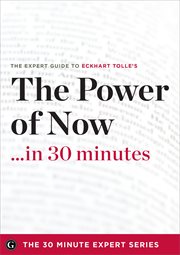 The Power of Now in 30 Minutes : The Expert Guide to Eckhart Tolle's Critically Acclaimed Book cover image