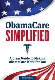 ObamaCare simplified : a clear guide to making ObamaCare work for you cover image