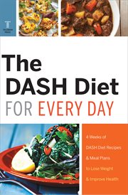 The DASH Diet for every day : 4 weeks of DASH Diet recipes & meal plans to lose weight & improve health cover image