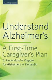 Understand Alzheimer's : a first-time caregiver's plan to understand & prepare for Alzheimer's & dementia cover image