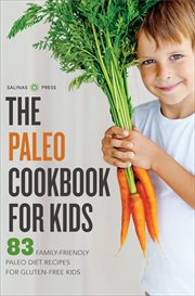 The paleo cookbook for kids : 83 family-friendly paleo diet recipes for gluten-free kids cover image