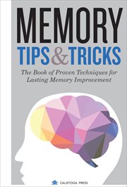 Memory tips & tricks : the book of proven techniques for lasting memory improvement cover image