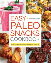 Easy Paleo snacks cookbook : over 125 satisfying recipes for a healthy Paleo diet cover image
