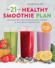 The 21 : Day Healthy Smoothie Plan. Invigorating Smoothies & Daily Support for Wellness & Weight Loss cover image