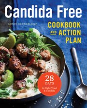 The Candida Free Cookbook and Action Plan : 28 Days to Fight Yeast and Candida cover image