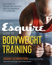The Esquire Guide to Bodyweight Training : Calisthenics to Look and Feel Your Best from the Boardroom to the Bedroom cover image