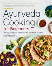 Ayurveda Cooking for Beginners : An Ayurvedic Cookbook to Balance and Heal cover image