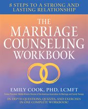 The Marriage Counseling Workbook : 8 Steps to a Strong and Lasting Relationship cover image