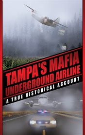 Tampa's mafia underground airline. A True Historical Account cover image