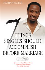 7 things singles should accomplish before marriage. If You Are a Single Man or Woman Who Desires to Get Married, You NEED This Book! cover image