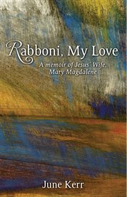 Rabboni, my love: a memoir of Jesus' wife, Mary Magdalene cover image