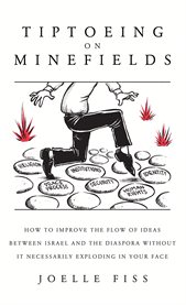 Tiptoeing on minefields. How to Improve the Flow of Ideas Between Israel and the Disapora Without it Necessarily Exploding in cover image