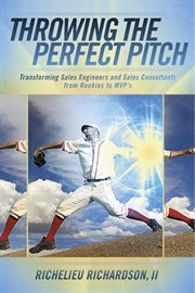 Throwing the perfect pitch. Transforming Sales Engineers and Sales Consultants from Rookies to MVP's cover image