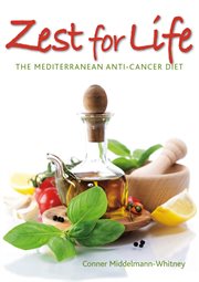 Zest for life: the Mediterranean anti-cancer diet : a guide to dietary cancer prevention with over 150 recipes cover image