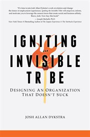 Igniting the invisible tribe: designing an organization that doesn't suck cover image