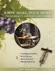 Know more, pour more - the enthusiast's self-study guide to wine. Understanding Wine For the Restaurant Professional cover image