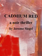 Cadmium red. A Noir Thriller cover image