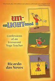 Unenlightened. Confessions of an Irreverent Yoga Teacher cover image