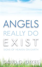 Angels really do exist: signs of heaven on earth cover image