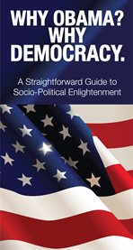 Why obama? why democracy.. A Straightforward Guide to Socio-Political Enlightenment cover image