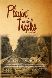 Playin' on the tracks: a memoir cover image