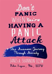 Don't panic when you're having a panic attack. A 7 Step Ascension Journey Through Anxiety cover image