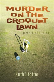 Murder on the croquet lawn. A Work of Fiction cover image