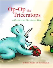 Op-op, the triceratops. A Cretaceous Christmas Tale cover image