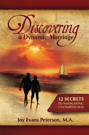 Discovering a dynamic marriage. 12 Secrets for Navigating Uncharted Seas cover image