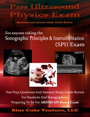 Pass ultrasound physics exam questions and answers study guide review. Test Prep Questions and Answers to Help Prepare and Provide Sound Foundation to Pass Ultrasound Phys cover image