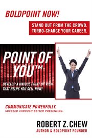 Point of you: develop a unique point of view that helps you sell now!. Communicate Powerfully. Succeed Through Better Presenting cover image