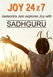 Joy 24 x 7: Jeetendra Jain explores joy with Sadhguru cover image