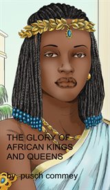The glory of African kings and queens. Volume 1 cover image