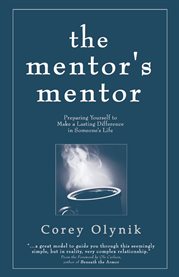 The mentor's mentor. Preparing Yourself to Make a Lasting Difference in Someone's Life cover image