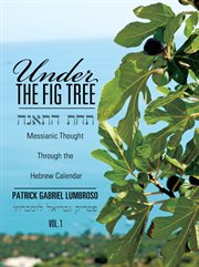 Under the fig tree. Messianic Thought Through the Hebrew Calendar cover image