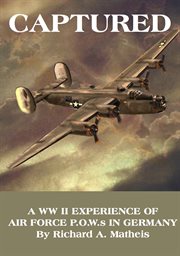 CAPTURED: a WW II EXPERIENCE OF AIR FORCE P.O.W.s IN GERMANY cover image