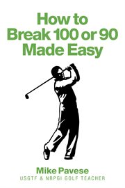 How to break 100 or 90 made easy cover image