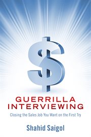 Guerrilla interviewing. Closing the Sales Job You Want on the First Try cover image