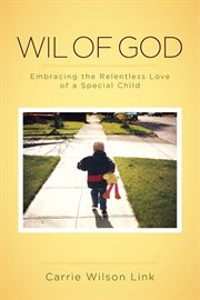 Wil of God: embracing the relentless love of a special child cover image