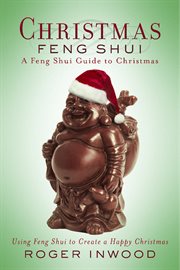 Christmas feng shui. A Feng Shui Guide to Christmas. Using Feng Shui to Create a Happy Christmas cover image