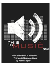 This is music now. From The Demo To The Limo: The Music Business Uncut cover image