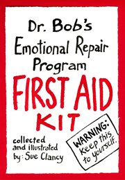 Dr. bob's emotional repair program first aid kit. Warning! Keep this to Yourself! cover image