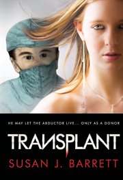 Transplant. He May Let the Abductor Live... Only as a Donor cover image