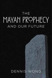 The mayan prophecy and our future cover image