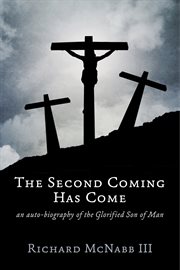 The second coming has come. An Autobiography of the Glorified Son of Man cover image