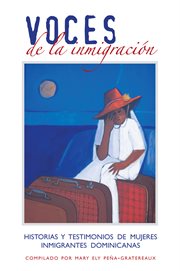 Voces de la inmigracion. Historias Y Testimonios de Mujeres Inmigrantes Dominicanas cover image