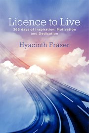 Licence to live. 365 days of Inspiration, Motivation and Dedication cover image