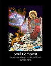 Soul compost. Transforming Adversity into Spiritual Growth cover image