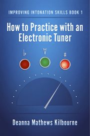 Improving intonation skills, vol. 1. How to Practice with an Electronic Tuner cover image