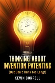 Thinking about invention patenting. But Don't Think Too Long! cover image